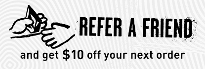 refer a friend and get 10 dollars off your next order